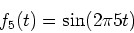 \begin{displaymath}
f_5(t) = \sin (2 \pi 5 t)
\end{displaymath}