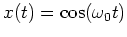 $x(t) = \cos ( \omega_0 t) $