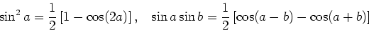 \begin{displaymath}
\sin^2 a = \frac{1}{2} \left[ 1 - \cos (2a) \right], \;\;\;
...
...sin b =
\frac{1}{2} \left[ \cos(a - b) - \cos (a + b) \right]
\end{displaymath}