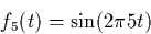 \begin{displaymath}
f_5(t) = \sin (2 \pi 5 t)\end{displaymath}