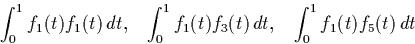 \begin{displaymath}
\int_0^1 f_1(t) f_1(t) \, dt, \;\;\;
\int_0^1 f_1(t) f_3(t) \, dt, \;\;\;
\int_0^1 f_1(t) f_5(t) \, dt\end{displaymath}