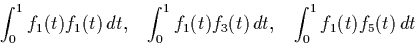 \begin{displaymath}
\int_0^1 f_1(t) f_1(t) \, dt, \;\;\; 
\int_0^1 f_1(t) f_3(t) \, dt, \;\;\;
\int_0^1 f_1(t) f_5(t) \, dt\end{displaymath}