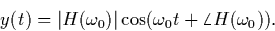 \begin{displaymath}
y(t) = 
\vert H(\omega_0) \vert \cos (\omega_0 t + \angle H(\omega_0)).\end{displaymath}