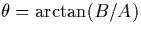 $\theta = \arctan (B/A)$