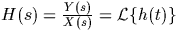 $H(s) = \frac{Y(s)}{X(s)} = {\cal L}\{ h(t) \}$