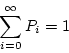 \begin{displaymath}\sum_{i=0}^{\infty} P_i = 1\end{displaymath}