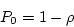 \begin{displaymath}P_0 = 1 - \rho \end{displaymath}