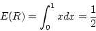 \begin{displaymath}E(R) = \int_0^1 x dx = \frac{1}{2} \end{displaymath}