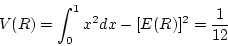 \begin{displaymath}V(R) = \int_0^1 x^2 dx - [E(R)]^2 = \frac{1}{12} \end{displaymath}