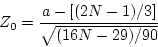 \begin{displaymath}Z_0 = \frac{a - [(2N-1)/3]} {\sqrt{(16N - 29)/90}} \end{displaymath}