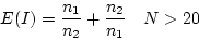 \begin{displaymath}E(I) = \frac{n_1}{n_2} + \frac{n_2}{n_1} ~~~ N > 20 \end{displaymath}