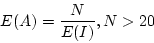 \begin{displaymath}E(A) = \frac{N} {E(I)}, N > 20 \end{displaymath}