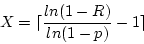 \begin{displaymath}X = \lceil \frac{ln(1-R)}{ln(1-p)} - 1 \rceil \end{displaymath}