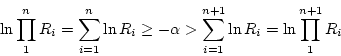 \begin{displaymath}\ln \prod_{1}^n R_i = \sum_{i=1}^n \ln R_i \ge -\alpha > \sum_{i=1}^{n+1}
\ln R_i = \ln \prod_{1}^{n+1} R_i \end{displaymath}