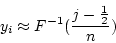 \begin{displaymath}y_i \approx F^{-1} ( \frac{j - \frac{1}{2}} {n} )\end{displaymath}