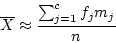 \begin{displaymath}\overline{X} \approx \frac{\sum_{j=1}^c f_j m_j}{n} \end{displaymath}