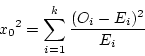 \begin{displaymath}{x_0}^2 = \sum_{i=1}^k \frac{(O_i - E_i)^2} {E_i} \end{displaymath}