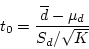 \begin{displaymath}t_0 = \frac{\overline{d} - \mu_d} {S_d/\sqrt{K}} \end{displaymath}