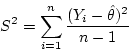 \begin{displaymath}S^2 = \sum_{i=1}^n \frac{(Y_i - \hat{\theta})^2} {n - 1} \end{displaymath}