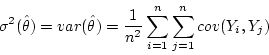 \begin{displaymath}\sigma^2 (\hat{\theta}) = var(\hat{\theta}) =
\frac{1}{n^2} \sum_{i=1}^n \sum_{j=1}^n cov(Y_i, Y_j) \end{displaymath}