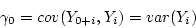 \begin{displaymath}\gamma_0 = cov(Y_{0+i}, Y_i) = var(Y_i) \end{displaymath}