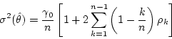 \begin{displaymath}\sigma^2 (\hat{\theta}) = \frac{\gamma_0}{n} \left[ 1 + 2
\sum_{k=1}^{n-1} \left( 1 - \frac{k}{n} \right) \rho_k \right] \end{displaymath}