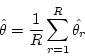 \begin{displaymath}\hat{\theta} = \frac{1}{R} \sum_{r=1}^R \hat{\theta_r} \end{displaymath}