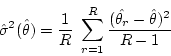 \begin{displaymath}\hat{\sigma}^2 (\hat{\theta}) = \frac{1}{R} ~ \sum_{r=1}^R
\frac{(\hat{\theta_r} - \hat{\theta})^2} {R-1} \end{displaymath}