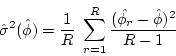 \begin{displaymath}\hat{\sigma}^2 (\hat{\phi}) = \frac{1}{R} ~ \sum_{r=1}^R
\frac{(\hat{\phi_r} - \hat{\phi})^2} {R-1} \end{displaymath}