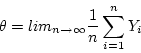 \begin{displaymath}\theta = lim_{n \rightarrow \infty} \frac{1}{n} \sum_{i=1}^n Y_i
\end{displaymath}