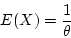 \begin{displaymath}E(X) = \frac{1}{\theta} \end{displaymath}