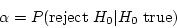 \begin{displaymath}\alpha = P ({\rm reject}~ H_0 \vert H_0 ~ {\rm true}) \end{displaymath}