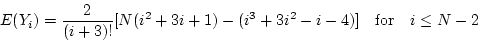 \begin{displaymath}E(Y_i) = \frac{2}{(i+3)!} [N(i^2 + 3i + 1) - (i^3 + 3i^2 - i - 4)] ~~~
{\rm for} ~~~ i \le N - 2 \end{displaymath}