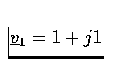 $ \underline{v}_1 = 1 + j1 $