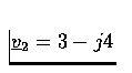 $ \underline{v}_2 = 3 - j4 $