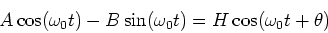 \begin{displaymath}
A \cos (\omega_0 t) - B \sin (\omega_0 t) =
H \cos ( \omega_0 t + \theta)
\end{displaymath}
