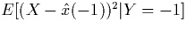 $E[(X-\hat{x}(-1))^2 \vert Y=-1]$