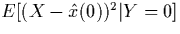 $E[(X-\hat{x}(0))^2 \vert Y=0]$
