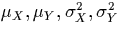 $\mu_X, \mu_Y, \sigma_X^2, \sigma_Y^2$