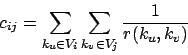 \begin{displaymath}c_{ij} = \sum_{k_u \in V_i} \sum_{k_v \in V_j} \frac{1} {r(k_u,
k_v)} \end{displaymath}