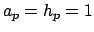 $a_p = h_p = 1$