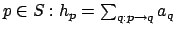 $p \in S: h_p = \sum_{q:p\rightarrow q} a_q$