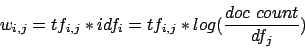 \begin{displaymath}w_{i,j} = tf_{i,j} * idf_i = tf_{i,j} * log (\frac{doc~count}{df_j}) \end{displaymath}