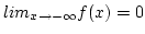 $lim_{x \rightarrow -\infty}f(x) = 0$