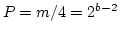 $P = m/4 = 2^{b-2}$