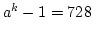 $a^k - 1 = 728$