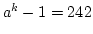 $a^k - 1 = 242$