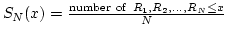 $S_N (x) = \frac{{\rm number ~of} ~ R_1, R_2, ..., R_N
\le x}{N}$