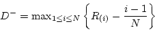 \begin{displaymath}D^- = {\rm max}_{1 \le i \le N} \left\{ R_{(i)} -
\frac{i-1}{N} \right\} \end{displaymath}