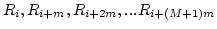 $ R_i, R_{i+m}, R_{i+2m}, ... R_{i+(M+1)m}$